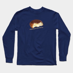 Sometimes a girl just wants a filled donut Long Sleeve T-Shirt